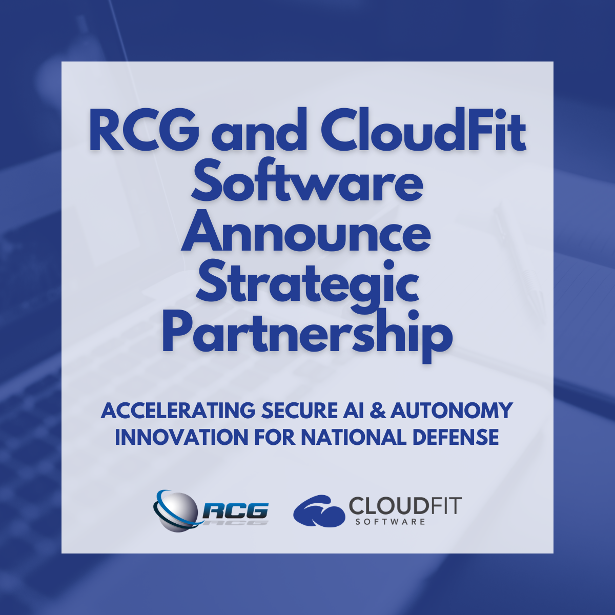 RCG and CloudFit Software Announce Strategic Partnership to Accelerate Secure AI & Autonomy Innovation for National Defense